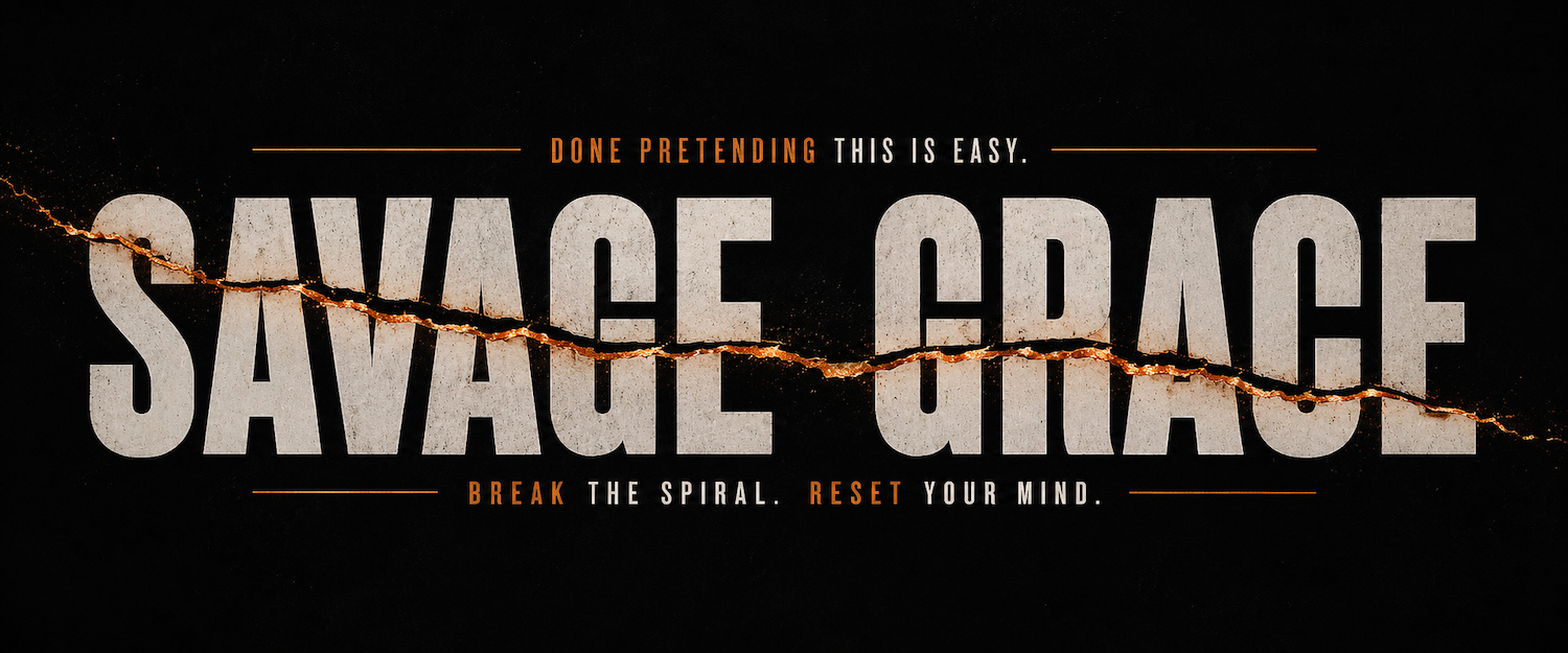 Savage Grace — Done pretending this is easy. Break the spiral. Reset your mind.
